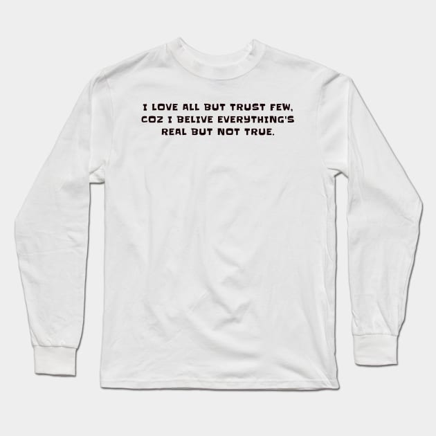 I love all but trust few, coz i belive everthing's real but not true Long Sleeve T-Shirt by CanvasCraft